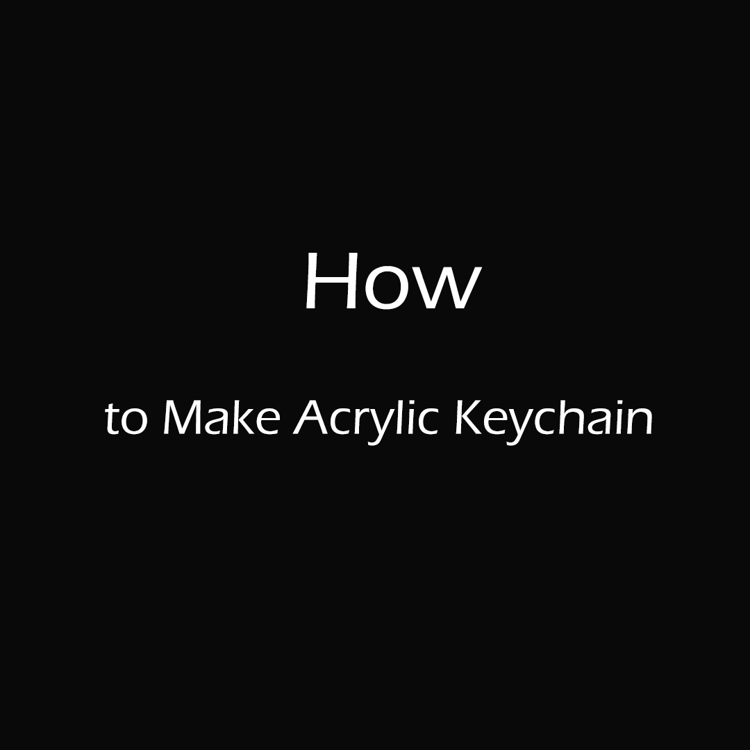 How to Make Acrylic Keychain